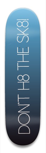 Don&amp;#039;t H8 the Sk8! Skateboards, Longboards and Grip Tape Image