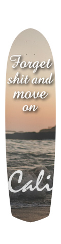 Cali: forget shit and move on Skateboards, Longboards and Grip Tape Image