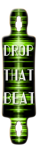 DROP THAT BEAT LONGBOARD