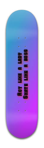 Act like a lady, Skate like a boss Skateboards, Longboards and Grip Tape Image