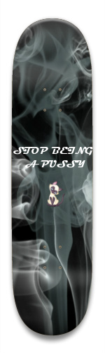 Stop being a pussy Skateboards, Longboards and Grip Tape Image