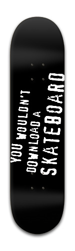 You wouldn&amp;#039;t download a skateboard Skateboards, Longboards and Grip Tape Image